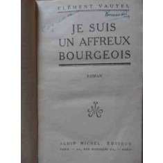 Je Suis Un Affreux Bourgeois - Clement Vautel ,523662