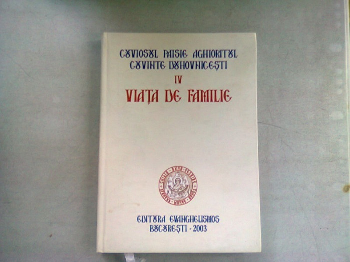 CUVIOSUL PAISIE AGHIORITUL - CUVINTE DUHOVNICESTI. VOL.IV VIATA DE FAMILIE