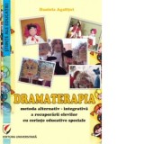 Dramaterapia. Metoda alternativ-integrativa a recuperarii elevilor cu cerinte educative speciale - Daniela Agafitei