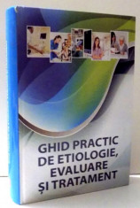 GHID PRACTIC DE ETIOLOGIE, EVALUARE SI TRATAMENT de DR. GABRIELA IONESCU , 2012 foto