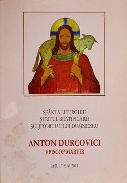 SFANTA LITURGHIE SI RITUL BEATIFICARII SLUJITORULUI LUI DUMNEZEU-ANTON DURCOVICI-236040