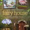 Fairy House: How to Make Amazing Fairy Furniture, Miniatures, and More from Natural Materials