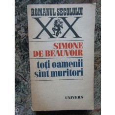 Simone De Beauvoir - Toti oamenii sunt muritori