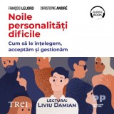 Noile personalități dificile. Cum să le &icirc;nțelegem, acceptăm și gestionăm - Audiobook - Christophe Andre