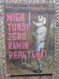 MIEII TUNSI ZERO RAMAN REPETENTI - Teodor Parapiru, Porto Franco 1990, Roman, Beletristica
