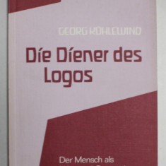 DIE DIENER DES LOGOS ( SLUJITORII LOGOSULUI ) , TEXT IN LIMBA GERMANA , von GEORG KUHLEWIND , OMUL - CUVANT SI CONVERSATIE , 1981