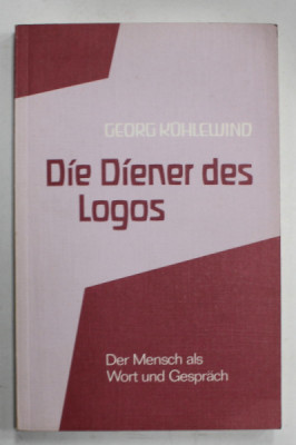 DIE DIENER DES LOGOS ( SLUJITORII LOGOSULUI ) , TEXT IN LIMBA GERMANA , von GEORG KUHLEWIND , OMUL - CUVANT SI CONVERSATIE , 1981 foto