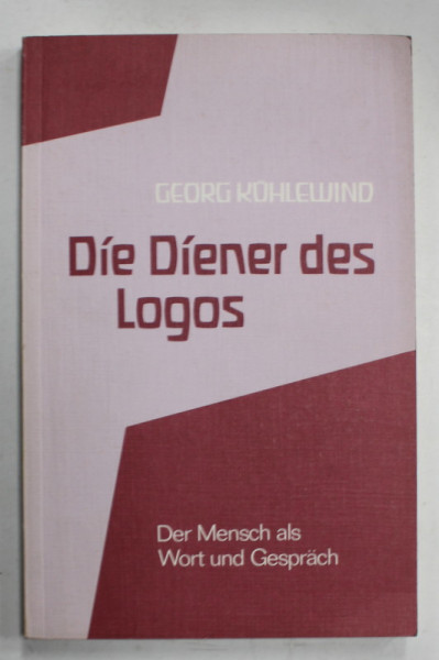 DIE DIENER DES LOGOS ( SLUJITORII LOGOSULUI ) , TEXT IN LIMBA GERMANA , von GEORG KUHLEWIND , OMUL - CUVANT SI CONVERSATIE , 1981