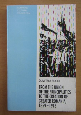 Dumitru Suciu From the Union of the Principalities to the Greater Romania foto