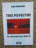 Dan Medeanu - Trei povestiri. La marginea marii