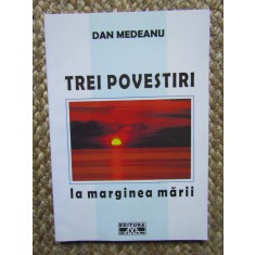 Dan Medeanu - Trei povestiri. La marginea marii