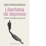 Libertatea de depresie. Invaluiri si dezvaluiri de pe la noi - Radu Paraschivescu