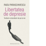 Libertatea de depresie. Invaluiri si dezvaluiri de pe la noi ( cu autograful autorului) - Radu Paraschivescu