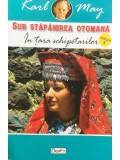Karl May - Sub stapanirea otomana, vol. 5 - In tara schipetarilor (Editia: 2019)