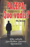 Titu Simon - Pacepa: Quo Vadis? Din culisele Serviciilor Secrete Romanesti