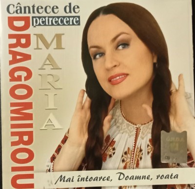 CD Maria Dragomiroiu &amp;lrm;Mai intoarce doamne roata C&amp;acirc;ntece de petrecere populara foto
