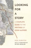 Looking for a Story: A Complete Guide to the Writings of John McPhee