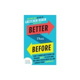 Better Than Before: What I Learned about Making and Breaking Habits--To Sleep More, Quit Sugar, Procrastinate Less, and Generally Build a