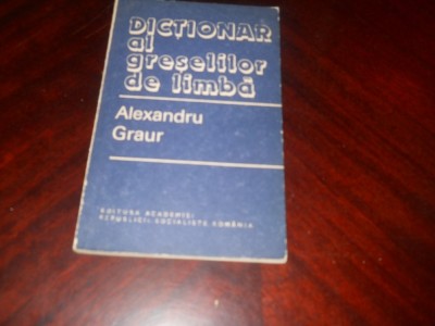 DICTIONAR AL GRESELILOR DE LIMBA DE ALEXANDRU GRAUR, 1982, foto