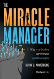 The Miracle Manager: Why True Leaders Rarely Make Great Managers
