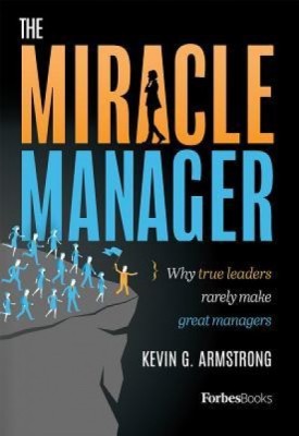 The Miracle Manager: Why True Leaders Rarely Make Great Managers foto