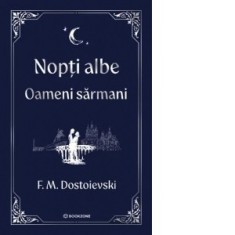 Nopti albe. Oameni sarmani - editie Hardcover 2025 - Feodor Mihailovici Dostoievski, Xenia Stroe, Justina Bandol