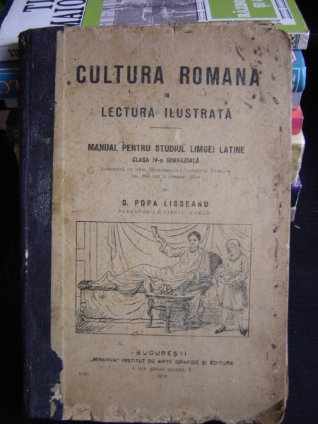 CULTURA ROMANA IN LECTURA ILUSTRATA , MANUAL PENTRU STUDIUL LIMBII LATINE CLASA A IV-A , G. POPA-LISSEANU