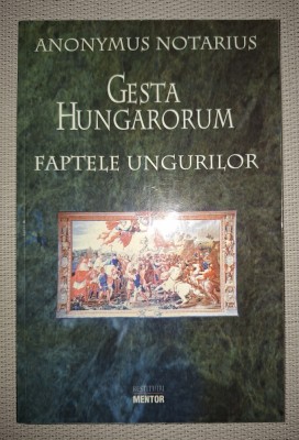 ANONYMUS NOTARIUS - GESTA HUNGARORUM * FAPTELE UNGURILOR foto