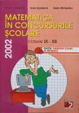 MATEMATICA IN CONCURSURILE SCOLARE. CLASELE IX-XII, 2002-VASILE GORGOTA, IOAN SERDEAN, SORIN ULMEANU-228066