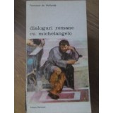 DIALOGURI ROMANE CU MICHELANGELO-FRANCISCO DE HOLLANDA-208597