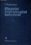 Bazele Hidrologiei Tehnice - I. Vladimirescu, Editura Tehnica 1984, Carte Tehnica Hidrologie