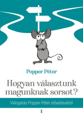 Hogyan v&amp;aacute;lasztunk magunknak sorsot? - V&amp;aacute;logat&amp;aacute;s Popper P&amp;eacute;ter előad&amp;aacute;saib&amp;oacute;l - Popper P&amp;eacute;ter foto