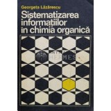 Sistematizarea informatiilor in chimia organica - 1972 - Georgeta Lazarescu (R59)