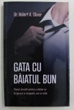 GATA CU BAIATUL BUN , PLANUL DOVEDIT PENTRU A OBTINE CE ITI DORESTI IN DRAGOSTE , SEX SI VIATA de ROBERT A. GLOVER , 2019