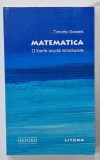 MATEMATICA , O FOARTE SCURTA INTRODUCERE de TIMOTHY GOWERS, 2020
