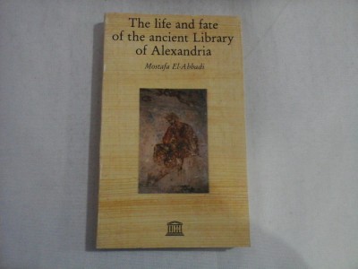 THE LIFE AND FATE OF THE ANCIENT LIBRARY OF ALEXANDRIA - MOSTAFA EL-ABBADI foto