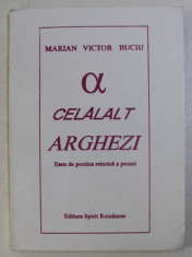 CELALALT ARGHEZI , ESEU DE POETICA RETORICA A PROZEI de MARIAN VICTOR BUCIU , 1995 DEDICATIE* foto