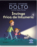 Cumpara ieftin Invinge frica de intuneric | Catherine Dolto