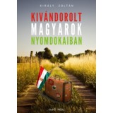 Kiv&aacute;ndorolt magyarok nyomdokaiban - Kir&aacute;ly Zolt&aacute;n