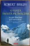 Robert Birkby - O viata traita pe inaltimi. Scott Fischer si Everestul (ed. Polirom / col. Hexagon - Cartea de calatorie) - Himalaya alpinism escalada