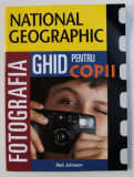 FOTOGRAFIA - GHID PENTRU COPII de NEIL JOHNSON , 2003