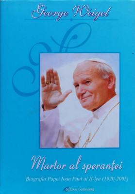 Martor al sperantei. Biografia Papei Ioan Paul al II-lea (1920-2005) foto