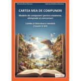 Cartea mea de compuneri. Modele de compuneri pentru examene, olimpiade si concursuri. Limba si literatura romana, clasele 5-8 - Mihaela-Elena Patrascu