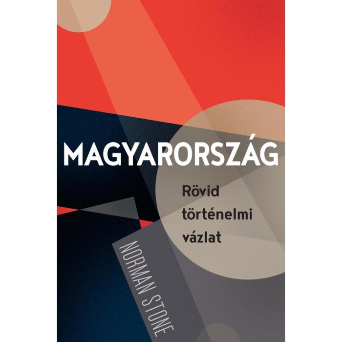 Magyarorsz&aacute;g - R&ouml;vid t&ouml;rt&eacute;nelmi v&aacute;zlat - Norman Stone