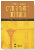 Alexandru Popescu - Casele si palatele Bucurestilor. Istoric, dictionar, ghid (2018, 312 pag) Bucuresti arhitectura case palate conace vile vechi RARA
