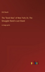 The Dock Rats of New York; Or, The Smuggler Band&amp;#039;s Last Stand: in large print foto