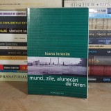 IOANA IERONIM - MUNCI, ZILE, ALUNECARI DE TEREN ( POEME/PROZE : 1970-2000 ) , 2001 *