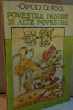 POVESTILE PADURII SI ALTE POVESTIRI de HORACIO QUIROGA, ILUSTRATII de MUNTENESCU S., 1990