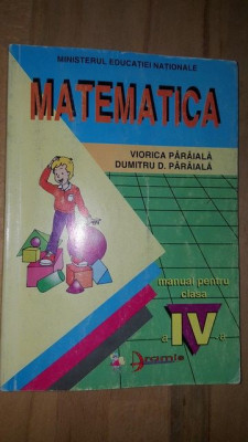 Matematica. Manual pentru clasa a 4-a - Viorica Paraiala, Dumitru D. Paraiala foto