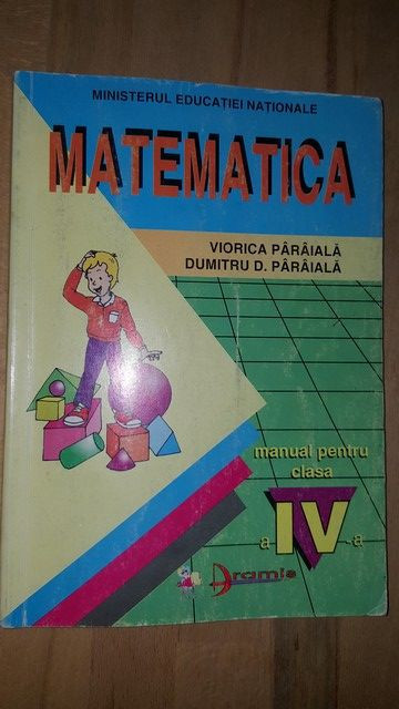 Matematica. Manual pentru clasa a 4-a - Viorica Paraiala, Dumitru D. Paraiala